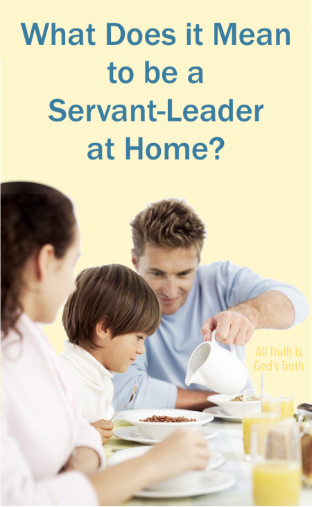 3 Indispensable Characteristics of a Servant-Leader | All Truth is God's Truth